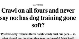 Headline from the Sunday Times "Has Dog training gone soft"